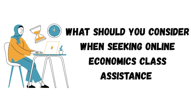What Should You Consider When Seeking Online Economics Class Assistance